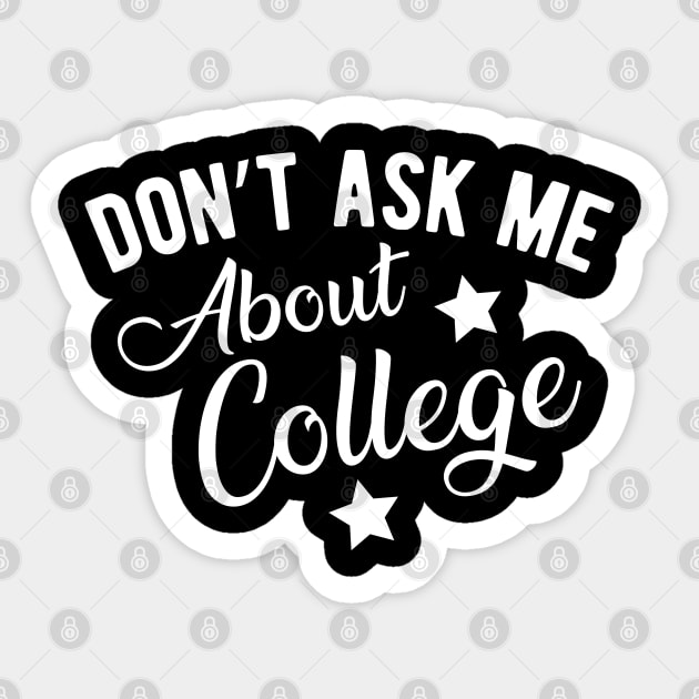 College Student - Don't ask me about college Sticker by KC Happy Shop